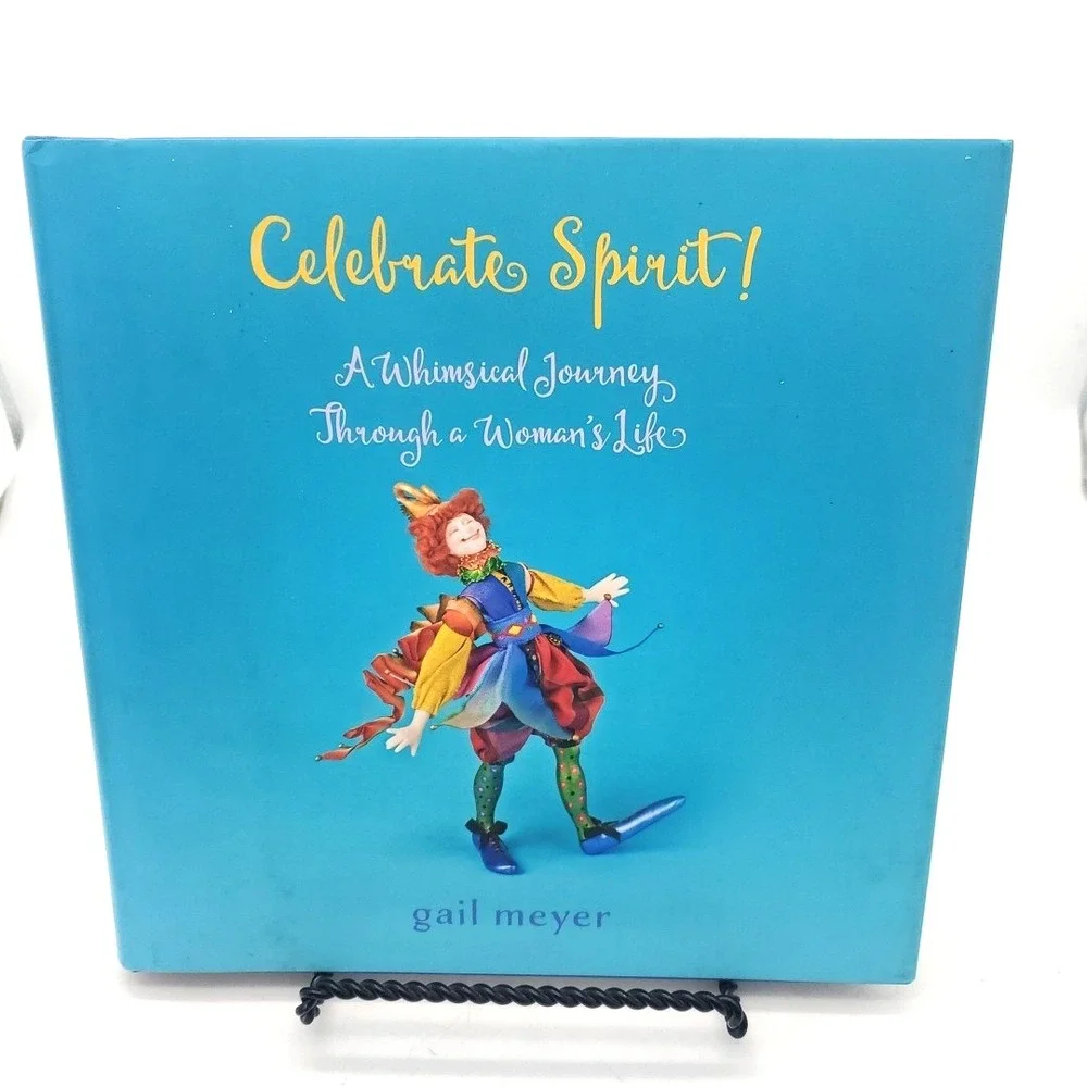 Celebrate Spirit! A Whimsical Journey Through a Woman's Life by Gail Meyer